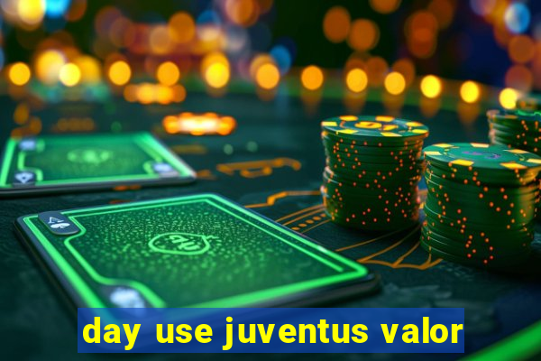 day use juventus valor